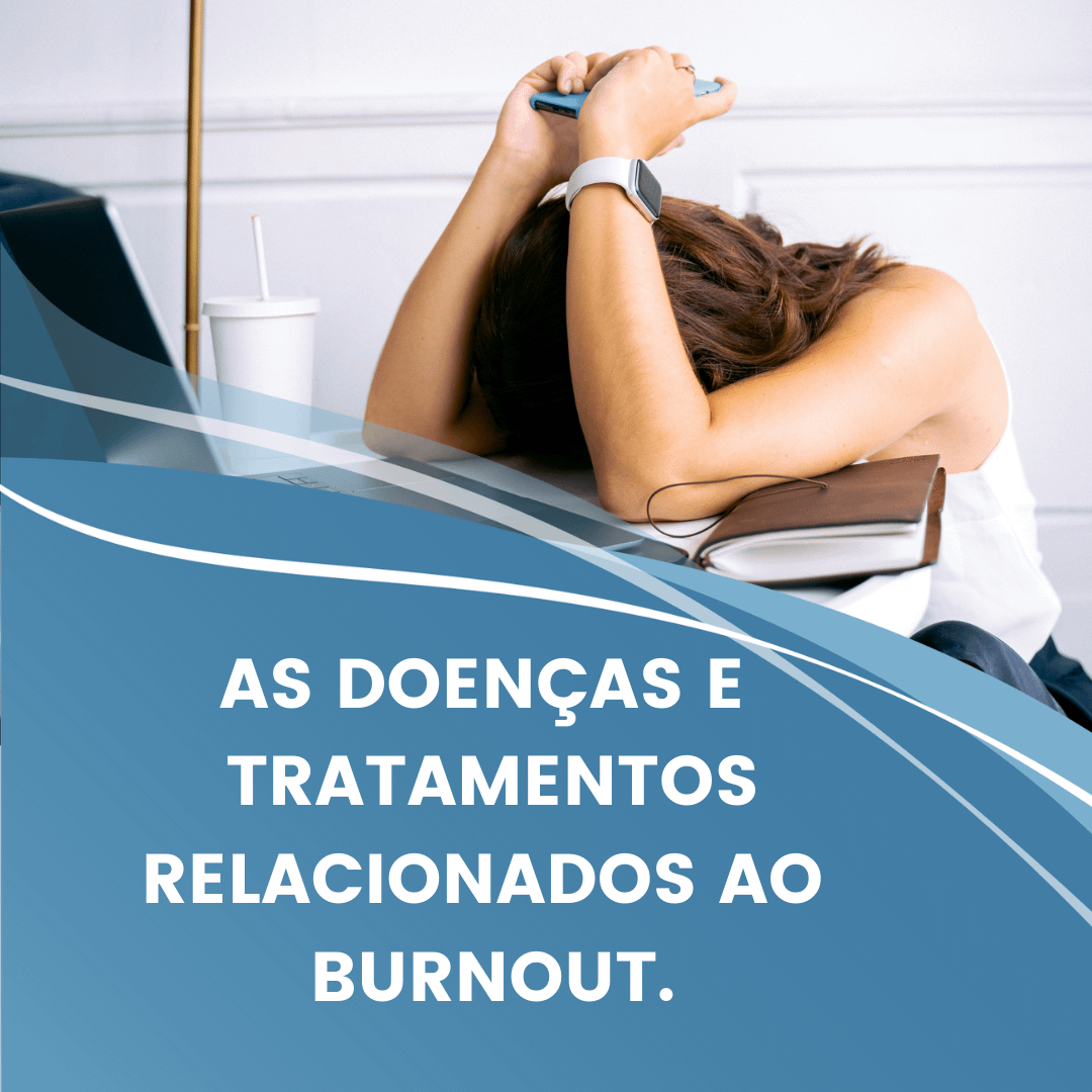 As Doenças Relacionadas Ao Burnout Sintomas E Tratamento 9037